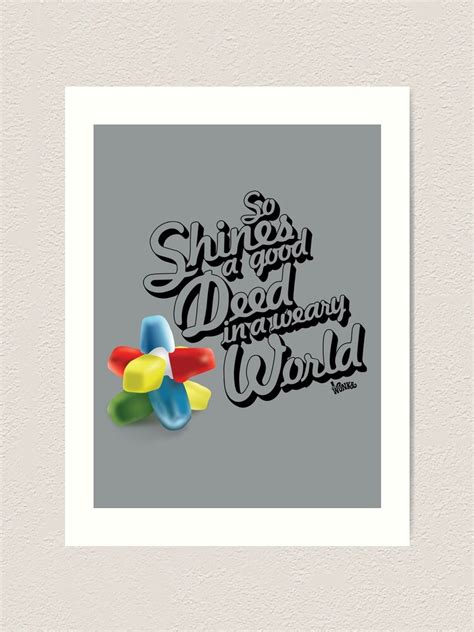 "So Shines a Good Deed in a Weary World" Art Print for Sale by ...