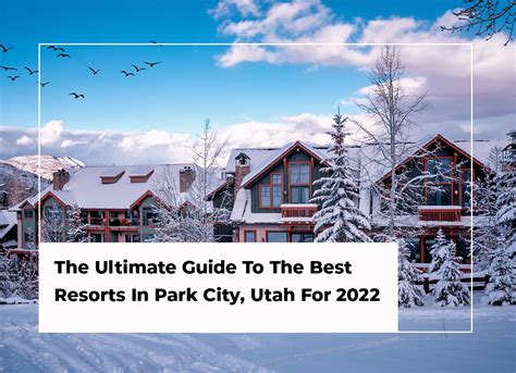 The Ultimate Guide To The Best Resorts In Park City, Utah For 2022