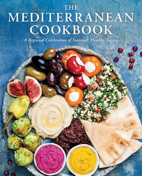 The Mediterranean Cookbook: A Regional Celebration of Seasonal, Healthy Eating by Cider Mill ...