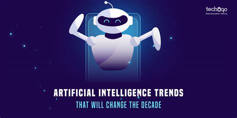 Top Artificial Intelligence Trends That Will Change The Decade