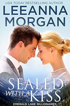 Sealed with a Kiss (Emerald Lake Billionaires Book 1) eBook: Leeanna Morgan: Amazon.co.uk ...