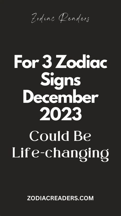 For 3 Zodiac Signs December 2023 Could Be Life-changing - Zodiac Readers | Zodiac signs ...