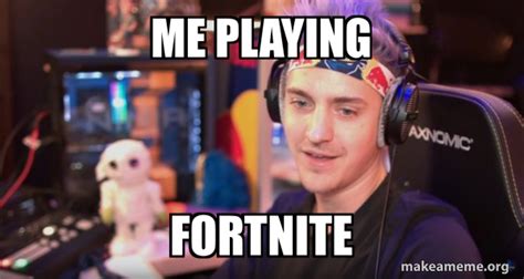 me playing fortnite - Ninja Tyler Blevins Meme Generator