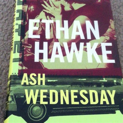 Yes, Ethan Hawke the actor | Ethan hawke, Ash wednesday, Book cover