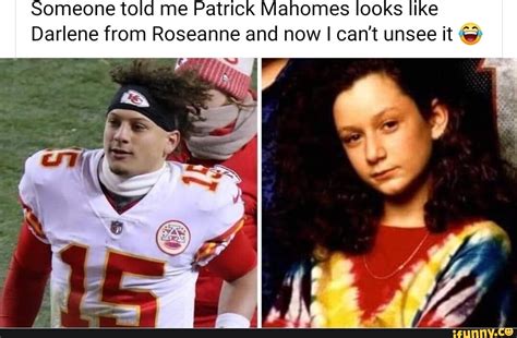 Someone told me Patrick Mahomes looks like Darlene from Roseanne and ...