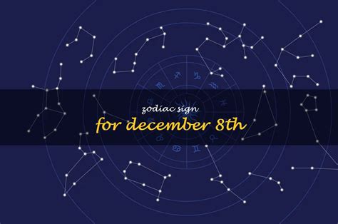 Uncovering The Astrological Significance Of December 8Th: Exploring The Zodiac Sign Of Those ...