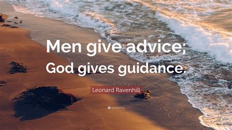 Leonard Ravenhill Quote: “Men give advice; God gives guidance.” (12 wallpapers) - Quotefancy