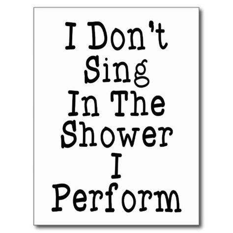 I Don't Sing In The Shower I Perform Postcard | Zazzle | Music quotes ...