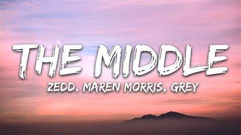 Zedd, Maren Morris, Grey ‒ The Middle (Lyrics) - YouTube