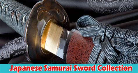 Building a Remarkable Japanese Samurai Sword Collection