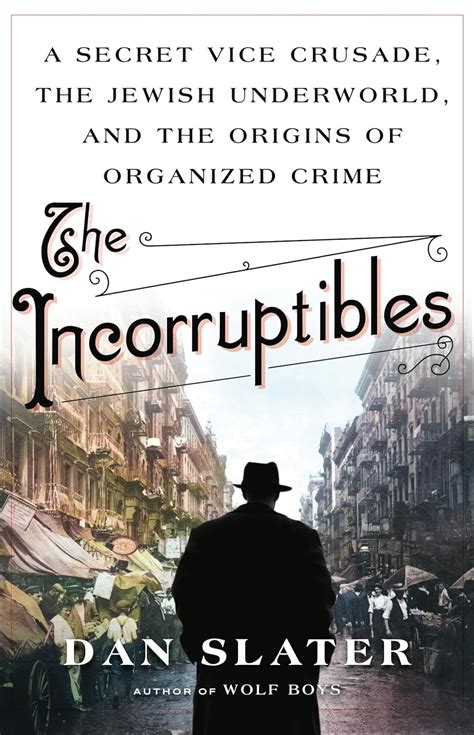 The Incorruptibles: A True Story of Kingpins, Crime Busters, and the ...