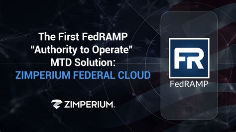 The First FedRAMP “Authority to Operate” MTD Solution: Zimperium Federal Cloud - Zimperium