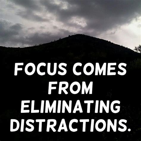 Focus comes from eliminating distractions. ~ @RE_Shockley #Focus # ...