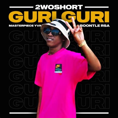 2woshort – Guri Guri ft. Masterpiece YVK, Boontle RSA & Al Xapo (Mp3 ...