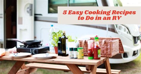 5 Easy Cooking Recipes to Do in an RV