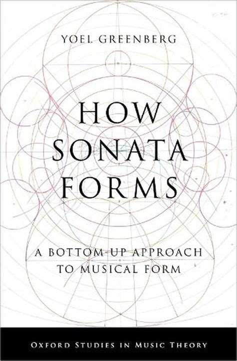 How Sonata Forms: A Bottom-Up Approach to Musical Form by Yoel ...