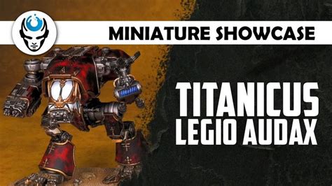 TITANICUS LEGIO AUDAX - LVL 5 SHOWCASE 4K | Showcase, Miniatures ...