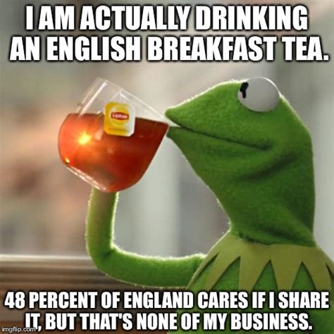 The English Drinks Tea. - Imgflip