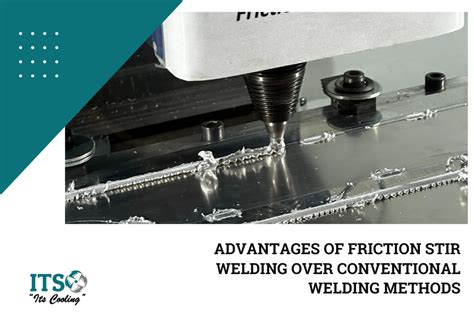 Advantages of Friction Stir Welding over Conventional Welding Methods