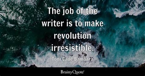 Toni Cade Bambara - The job of the writer is to make...