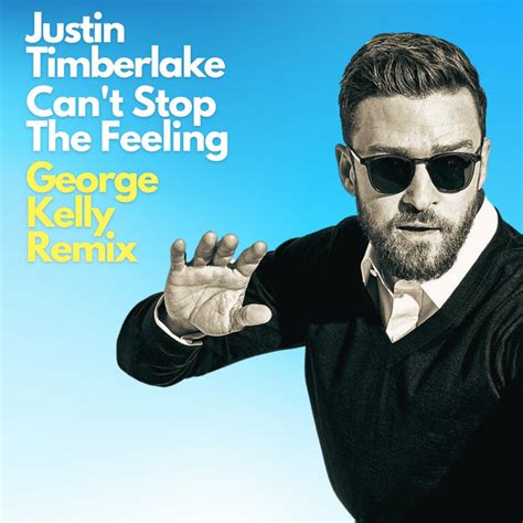 Justin Timberlake - Can't Stop The Feeling (George Kelly Remix ...