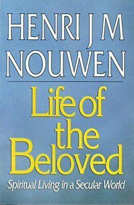 Life of the Beloved: Spiritual Healing in a ... by Nouwen, Henri J. M ...