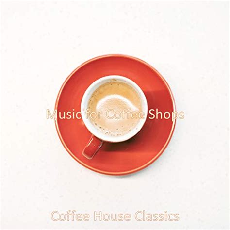 Amazon.com: Music for Coffee Shops : Coffee House Classics: Digital Music