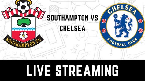 Southampton vs Chelsea Live Streaming: When and Where to Watch ...