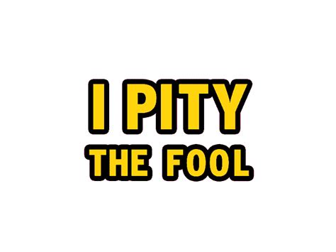 I pity the fool - Mr. T by fluks on Dribbble