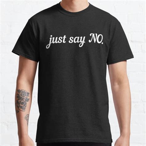 "just say no tshirt funny and cool shirt " T-shirt by omar-zimmo | Redbubble