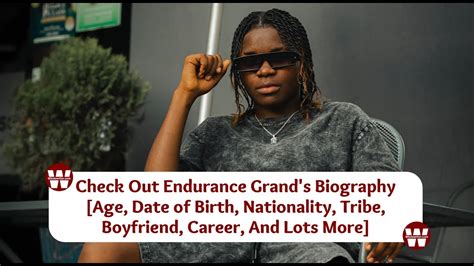 Endurance Grand Biography, Age, Nationality, Tribe, Origin, Boyfriend, Place of Birth ...