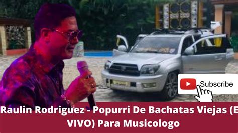 Raulin Rodriguez - Popurri De Bachatas Viejas (EN VIVO) Para Musicologo ...