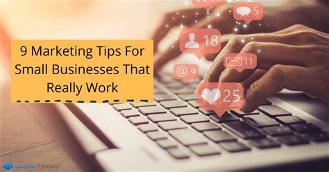 9 Marketing Tips for Small Businesses That Really Work | Cloud Friday