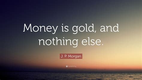 Top 30 J. P. Morgan Quotes (2025 Update) - QuoteFancy