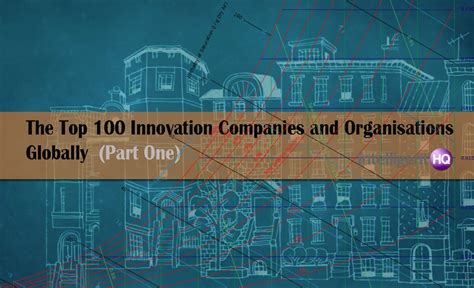 The Top 100 Innovation Companies and Organisations Globally Part One ...