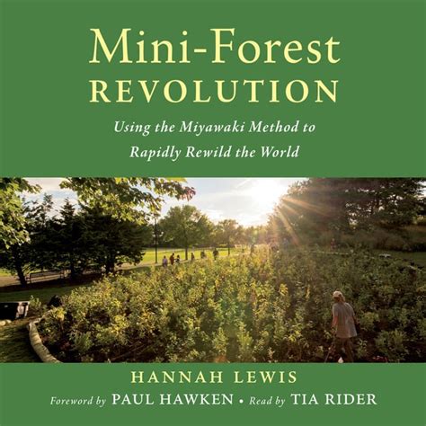 Mini-Forest Revolution: Using the Miyawaki Method to Rapidly Rewild the ...