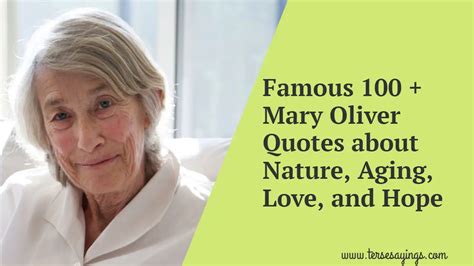 Famous 100 + Mary Oliver Quotes about Nature, Aging, Love, and Hope Mary Oliver Quotes