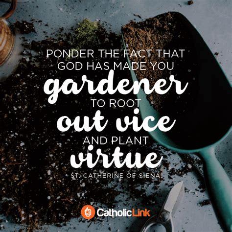 God Made Us Gardener's | St. Catherine of Siena Quote - Catholic-Link