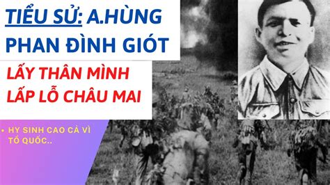 TIỂU SỬ ANH HÙNG PHAN ĐÌNH GIÓT | LẤY THÂN MÌNH LẤP LỖ CHÂU MAI | TÂM PHÚC TV - YouTube