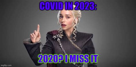 2023 Covid be like: - Imgflip