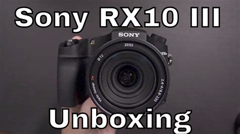 Sony RX10 III Unboxing, Sample Video, and First Impressions - YouTube