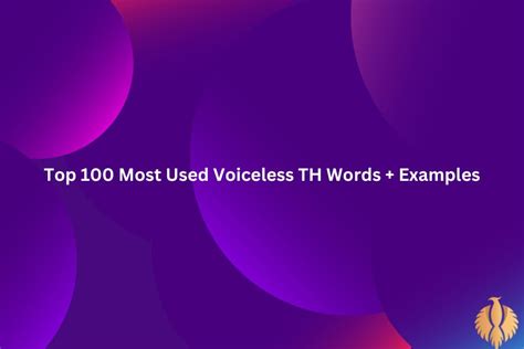 Top 100 Most Used Voiceless TH Words + Examples - Phoenix English