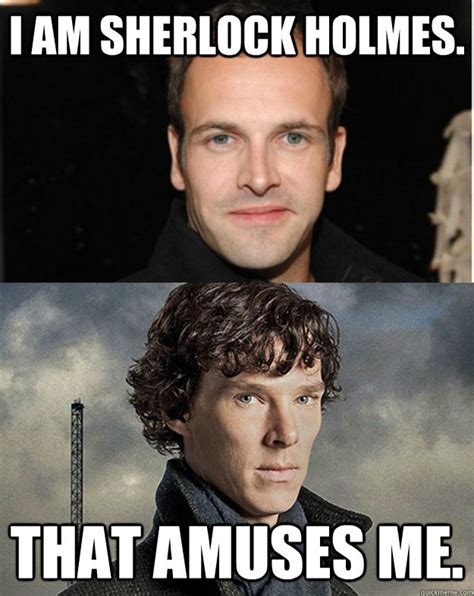 I am sherlock holmes. That amuses me. - imposter - quickmeme