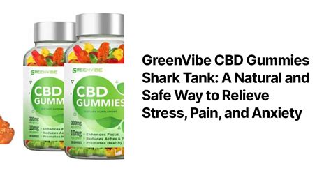 GreenVibe CBD Gummies Shark Tank: A Natural and Safe Way to Relieve ...