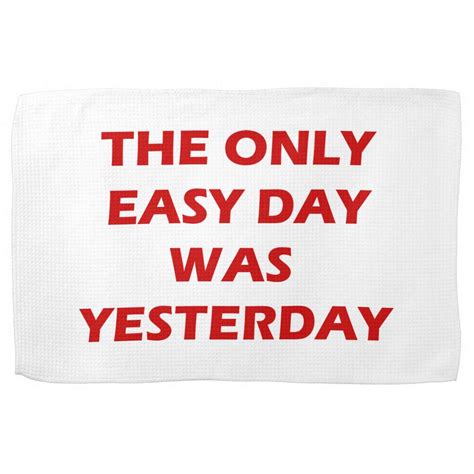 The Only Easy Day Yesterday inspirational quote Towel | Zazzle | Easy ...