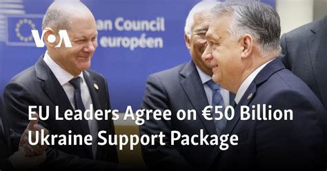 EU Leaders Agree on $54 Billion Ukraine Support Package