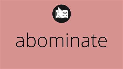 What ABOMINATE means • Meaning of ABOMINATE • abominate MEANING • abominate DEFINITION - YouTube