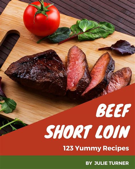 Amazon.com: 123 Yummy Beef Short Loin Recipes: A Yummy Beef Short Loin Cookbook for Effortless ...