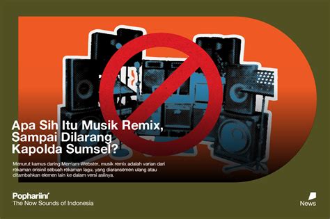 Apa Sih Musik Remix, Sampai Dilarang Kapolda Sumsel? - Pophariini