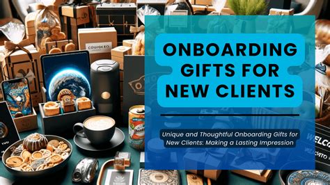 Unique and Thoughtful Onboarding Gifts for New Clients: Making a Lasting Impression